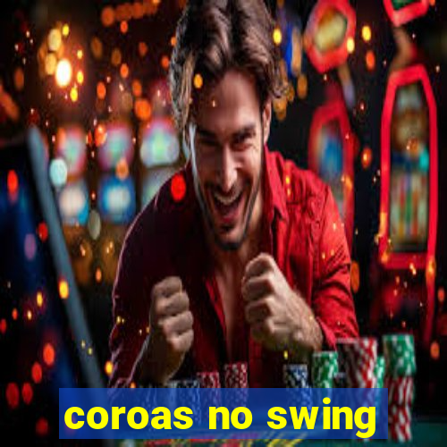 coroas no swing